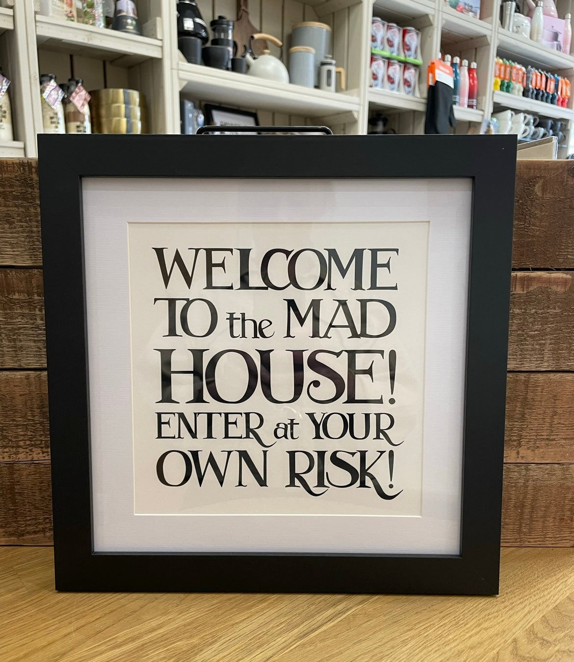Framed Phrase Prints 25cm x 25cm - Welcome to the Mad House