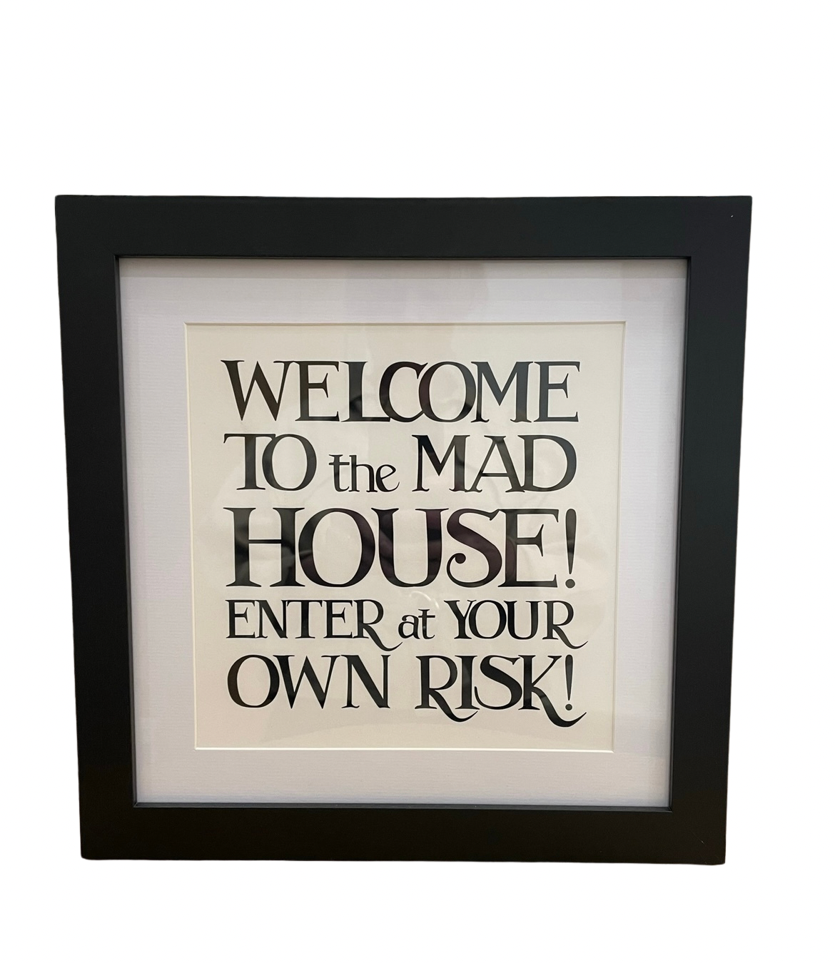 Framed Phrase Prints 25cm x 25cm - Welcome to the Mad House