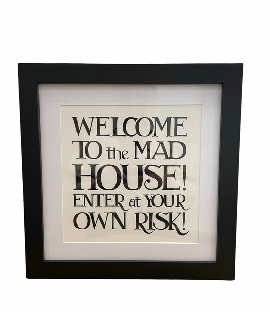 Framed Phrase Prints 25cm x 25cm - Welcome to the Mad House