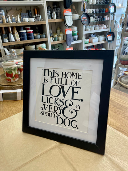 Framed Phrase Prints - Black Toast - This home is full of Love, Licks & a very spoilt Dog.